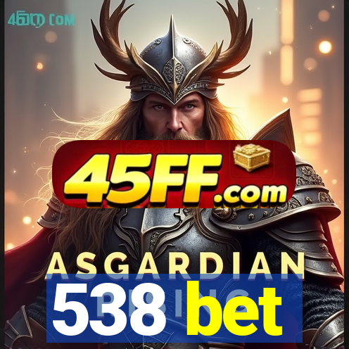 538 bet